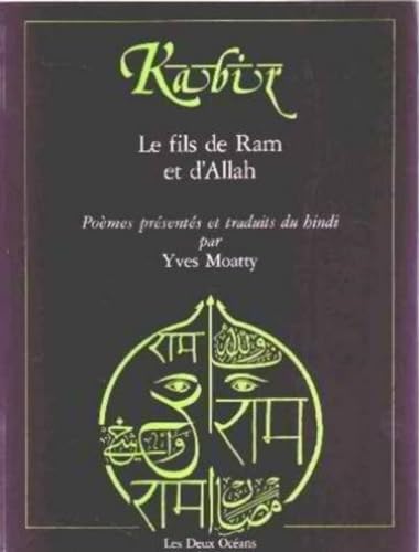 Kabir - Fils de ram et d'allah: Le fils de Râm et d'Allâh, Anthologie de poèmes de Kabir